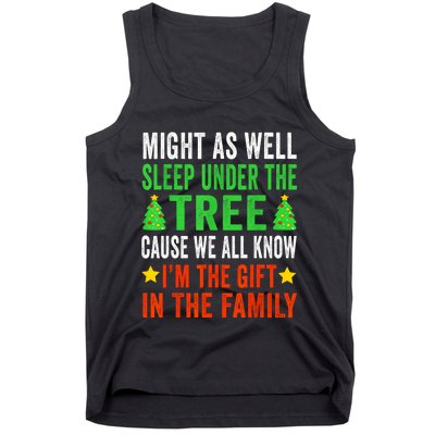 Might As Well Sleep Under The Tree Cause We All Know Im The Gift In The Family Tank Top