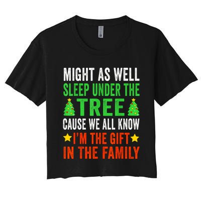 Might As Well Sleep Under The Tree Cause We All Know Im The Gift In The Family Women's Crop Top Tee