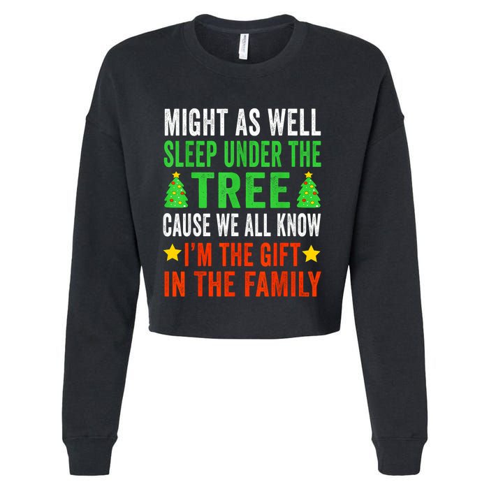 Might As Well Sleep Under The Tree Cause We All Know Im The Gift In The Family Cropped Pullover Crew