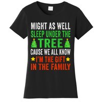 Might As Well Sleep Under The Tree Cause We All Know Im The Gift In The Family Women's T-Shirt