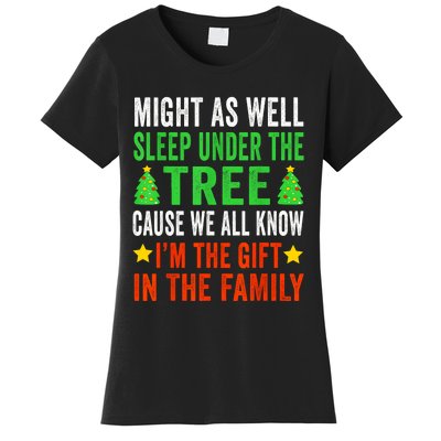 Might As Well Sleep Under The Tree Cause We All Know Im The Gift In The Family Women's T-Shirt