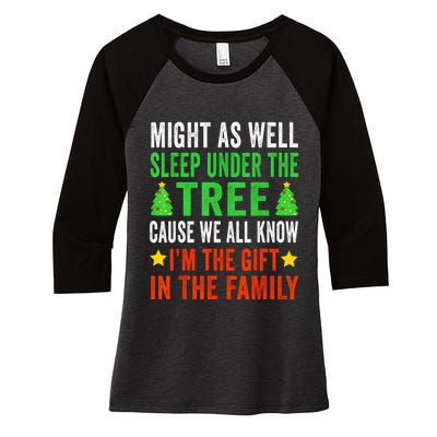 Might As Well Sleep Under The Tree Cause We All Know Im The Gift In The Family Women's Tri-Blend 3/4-Sleeve Raglan Shirt