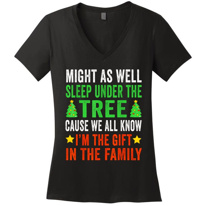 Might As Well Sleep Under The Tree Cause We All Know Im The Gift In The Family Women's V-Neck T-Shirt