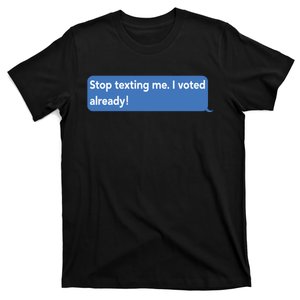 Maurice Alpharicio Wearing Stop Texting Me I Voted Already T-Shirt