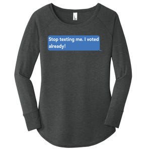 Maurice Alpharicio Wearing Stop Texting Me I Voted Already Women's Perfect Tri Tunic Long Sleeve Shirt