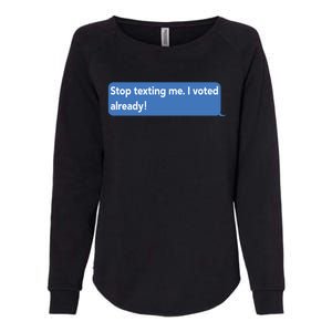 Maurice Alpharicio Wearing Stop Texting Me I Voted Already Womens California Wash Sweatshirt