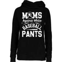 Moms Against White Baseball Pants Funny Baseball Womens Funnel Neck Pullover Hood