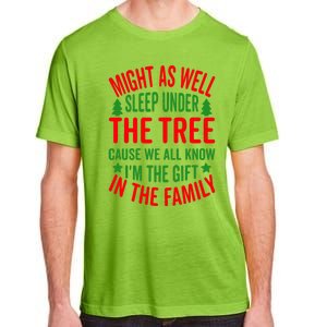 Might As Well Sleep Under The Tree Cause We All Know I'm The Gift In The Family Adult ChromaSoft Performance T-Shirt