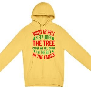 Might As Well Sleep Under The Tree Cause We All Know I'm The Gift In The Family Premium Pullover Hoodie