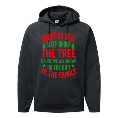 Might As Well Sleep Under The Tree Cause We All Know I'm The Gift In The Family Performance Fleece Hoodie