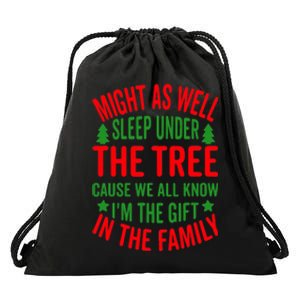 Might As Well Sleep Under The Tree Cause We All Know I'm The Gift In The Family Drawstring Bag