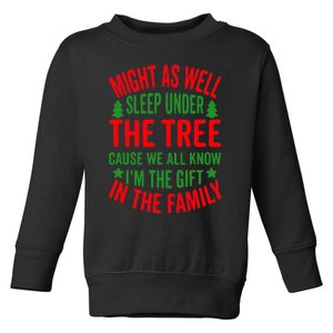 Might As Well Sleep Under The Tree Cause We All Know I'm The Gift In The Family Toddler Sweatshirt