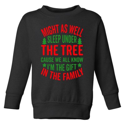 Might As Well Sleep Under The Tree Cause We All Know I'm The Gift In The Family Toddler Sweatshirt