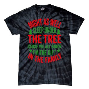 Might As Well Sleep Under The Tree Cause We All Know I'm The Gift In The Family Tie-Dye T-Shirt