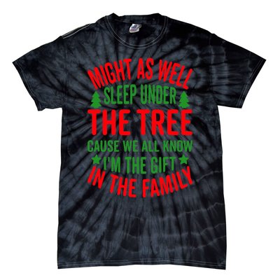 Might As Well Sleep Under The Tree Cause We All Know I'm The Gift In The Family Tie-Dye T-Shirt