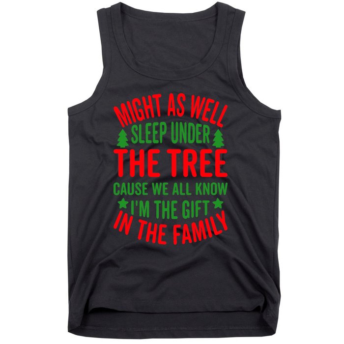 Might As Well Sleep Under The Tree Cause We All Know I'm The Gift In The Family Tank Top