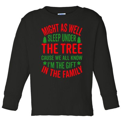 Might As Well Sleep Under The Tree Cause We All Know I'm The Gift In The Family Toddler Long Sleeve Shirt