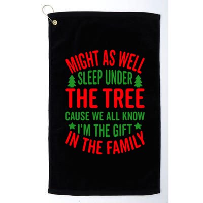 Might As Well Sleep Under The Tree Cause We All Know I'm The Gift In The Family Platinum Collection Golf Towel