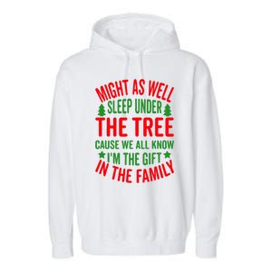 Might As Well Sleep Under The Tree Cause We All Know I'm The Gift In The Family Garment-Dyed Fleece Hoodie