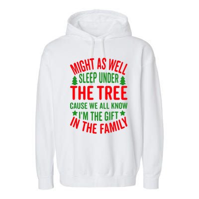 Might As Well Sleep Under The Tree Cause We All Know I'm The Gift In The Family Garment-Dyed Fleece Hoodie