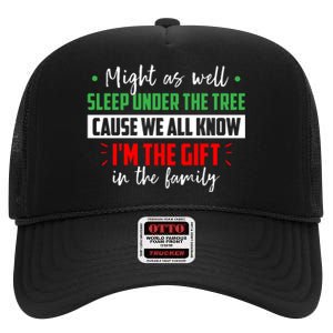 Might As Well Sleep Under The Tree Cause We All Know I'm The Gift In The Family High Crown Mesh Back Trucker Hat