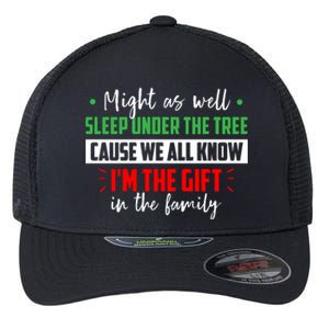 Might As Well Sleep Under The Tree Cause We All Know I'm The Gift In The Family Flexfit Unipanel Trucker Cap