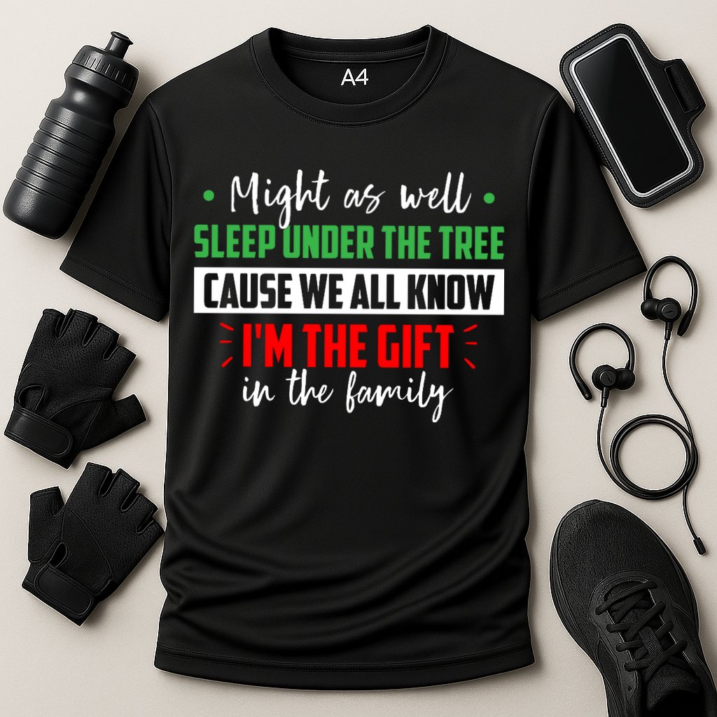 Might As Well Sleep Under The Tree Cause We All Know I'm The Gift In The Family Performance Shirt