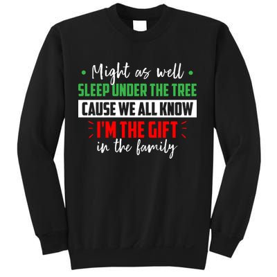 Might As Well Sleep Under The Tree Cause We All Know I'm The Gift In The Family Sweatshirt
