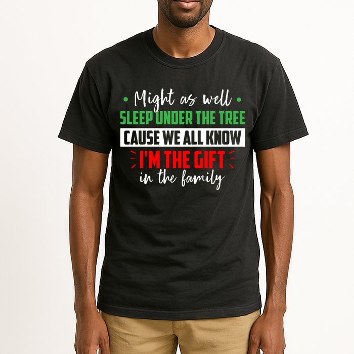Might As Well Sleep Under The Tree Cause We All Know I'm The Gift In The Family Tall T-Shirt