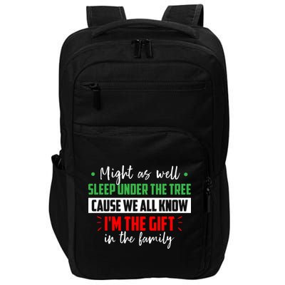 Might As Well Sleep Under The Tree Cause We All Know I'm The Gift In The Family Impact Tech Backpack