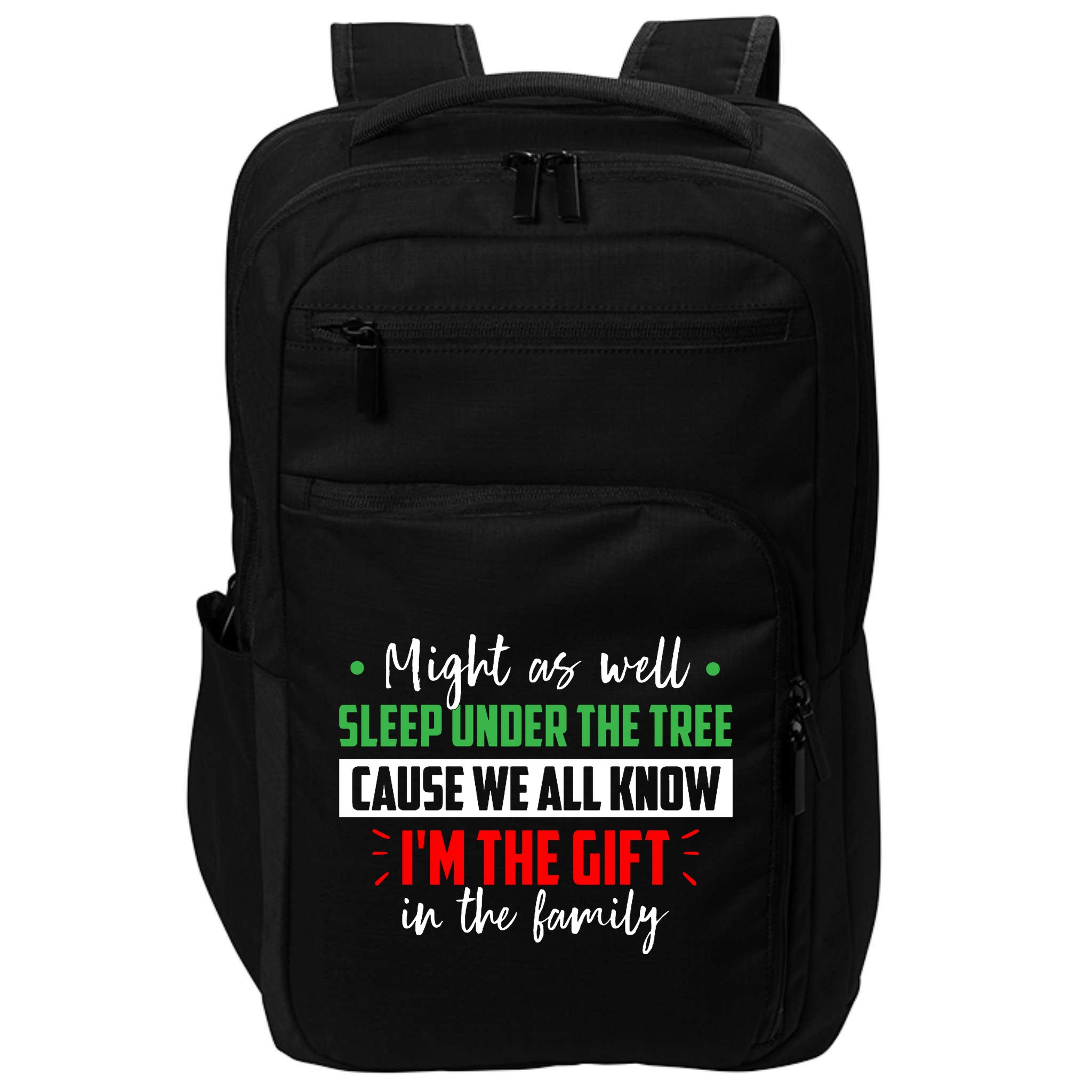 Might As Well Sleep Under The Tree Cause We All Know I'm The Gift In The Family Impact Tech Backpack