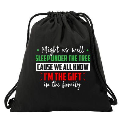 Might As Well Sleep Under The Tree Cause We All Know I'm The Gift In The Family Drawstring Bag