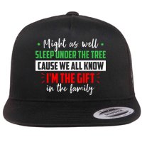 Might As Well Sleep Under The Tree Cause We All Know I'm The Gift In The Family Flatbill Hat