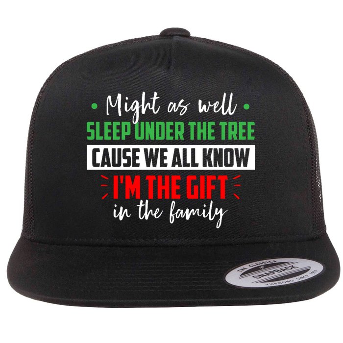 Might As Well Sleep Under The Tree Cause We All Know I'm The Gift In The Family Flatbill Hat