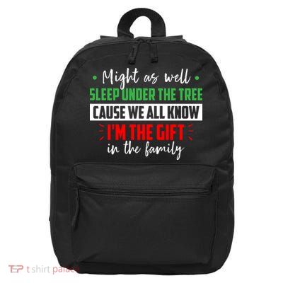 Might As Well Sleep Under The Tree Cause We All Know I'm The Gift In The Family 16 in Basic Backpack