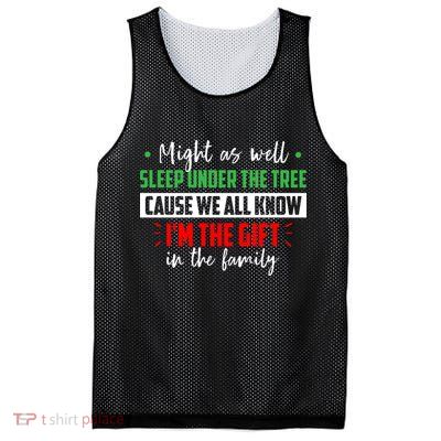 Might As Well Sleep Under The Tree Cause We All Know I'm The Gift In The Family Mesh Reversible Basketball Jersey Tank