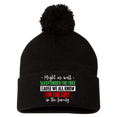 Might As Well Sleep Under The Tree Cause We All Know I'm The Gift In The Family Pom Pom 12in Knit Beanie