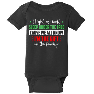 Might As Well Sleep Under The Tree Cause We All Know I'm The Gift In The Family Baby Bodysuit