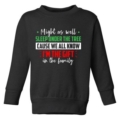 Might As Well Sleep Under The Tree Cause We All Know I'm The Gift In The Family Toddler Sweatshirt