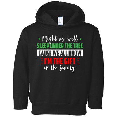Might As Well Sleep Under The Tree Cause We All Know I'm The Gift In The Family Toddler Hoodie