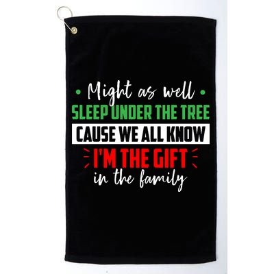 Might As Well Sleep Under The Tree Cause We All Know I'm The Gift In The Family Golf Towel