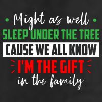 Might As Well Sleep Under The Tree Cause We All Know I'm The Gift In The Family Golf Towel