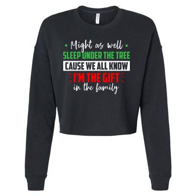 Might As Well Sleep Under The Tree Cause We All Know I'm The Gift In The Family Cropped Pullover Crew