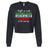 Might As Well Sleep Under The Tree Cause We All Know I'm The Gift In The Family Cropped Pullover Crew