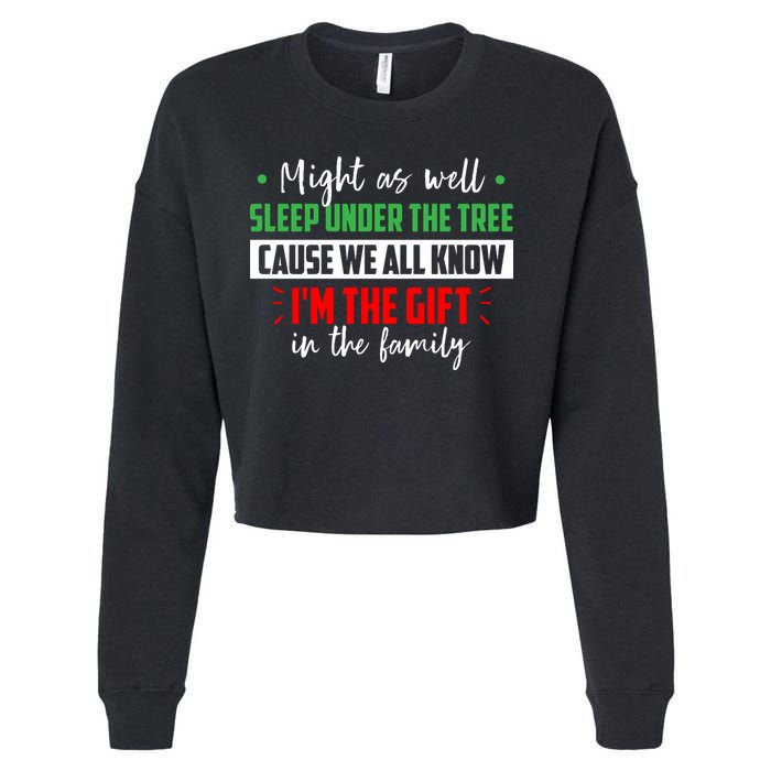 Might As Well Sleep Under The Tree Cause We All Know I'm The Gift In The Family Cropped Pullover Crew