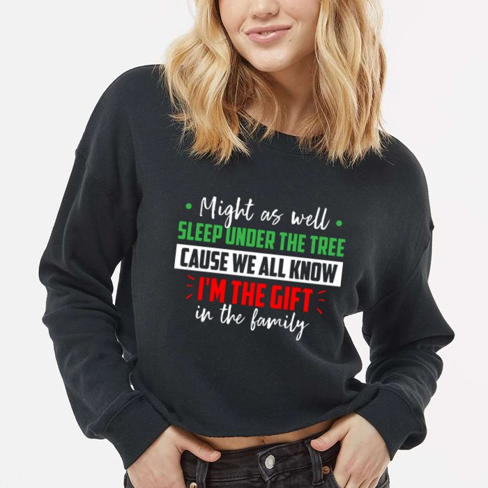 Might As Well Sleep Under The Tree Cause We All Know I'm The Gift In The Family Cropped Pullover Crew