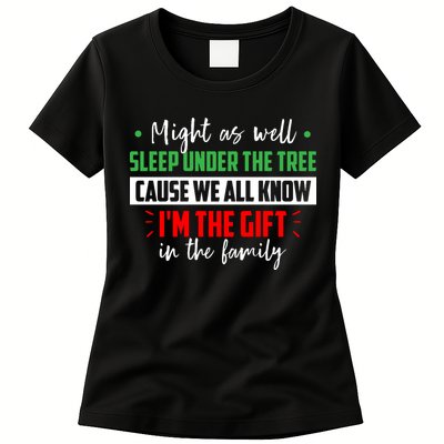 Might As Well Sleep Under The Tree Cause We All Know I'm The Gift In The Family Womens T-Shirt