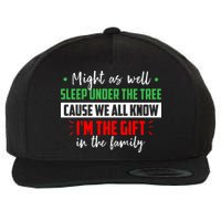 Might As Well Sleep Under The Tree Cause We All Know I'm The Gift In The Family Wool Snapback Cap
