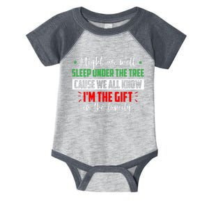 Might As Well Sleep Under The Tree Cause We All Know I'm The Gift In The Family Infant Baby Jersey Bodysuit