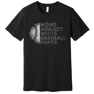 Moms Against White Baseball Pants Funny Baseball Mom Premium T-Shirt